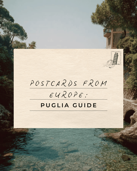 Postcards from Europe: Puglia Guide